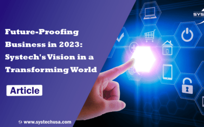 Future-Proofing Business in 2023: Systech’s Vision in a Transforming World