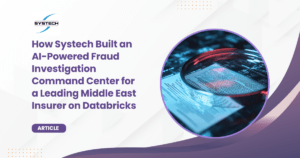 How Systech Built an AI-Powered Fraud Investigation Command Center for a Leading Middle East Insurer on Databricks