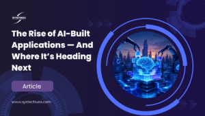 The Rise of AI-Built Applications — And Where It’s Heading Next